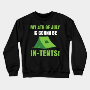My 4th Of July Is Gonna Be In Tents Crewneck Sweatshirt